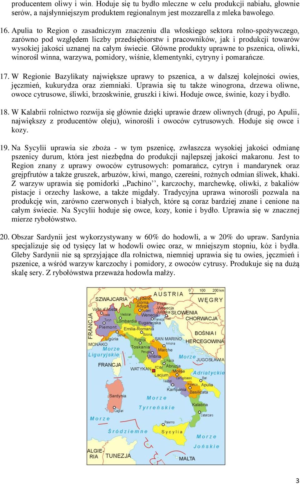 świecie. Główne produkty uprawne to pszenica, oliwki, winorośl winna, warzywa, pomidory, wiśnie, klementynki, cytryny i pomarańcze. 17.