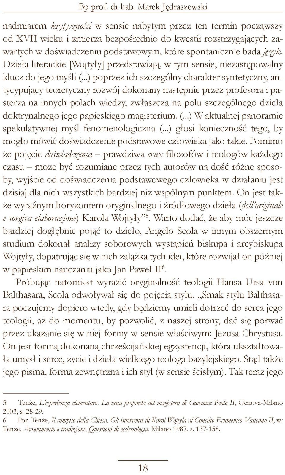 spontanicznie bada język. Dzieła literackie [Wojtyły] przedstawiają, w tym sensie, niezastępowalny klucz do jego myśli (.