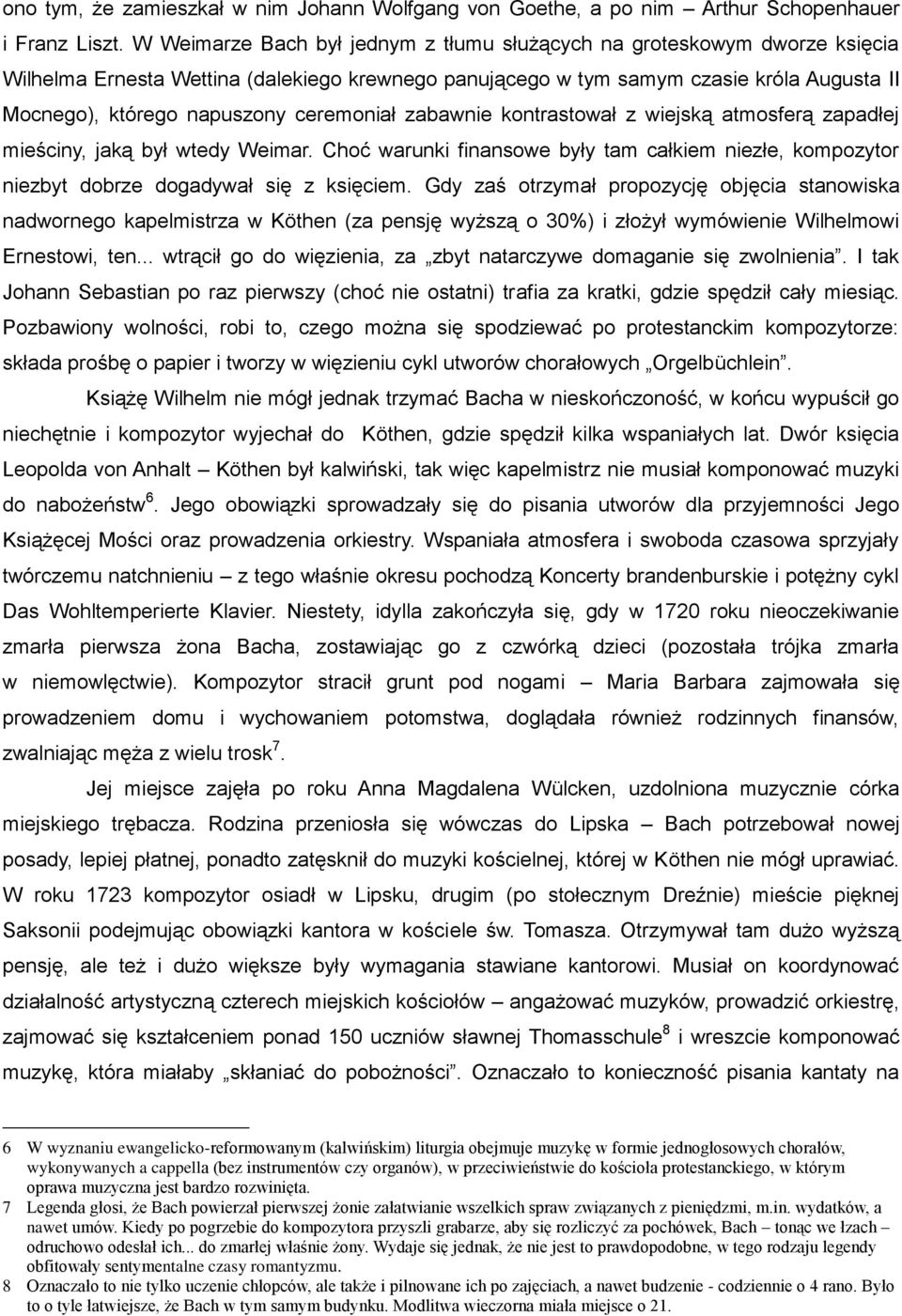 ceremoniał zabawnie kontrastował z wiejską atmosferą zapadłej mieściny, jaką był wtedy Weimar. Choć warunki finansowe były tam całkiem niezłe, kompozytor niezbyt dobrze dogadywał się z księciem.