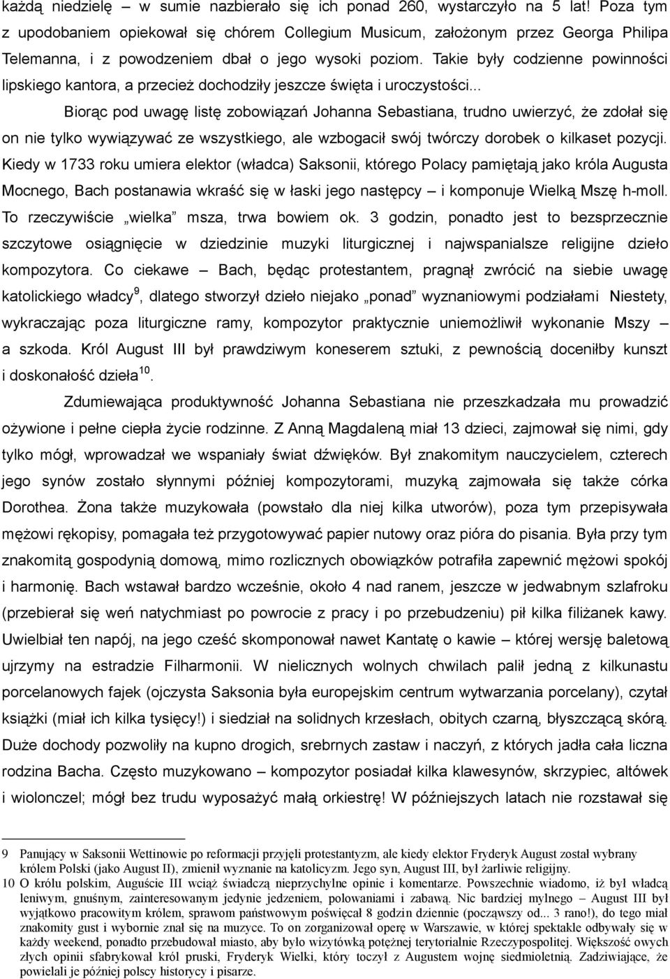 Takie były codzienne powinności lipskiego kantora, a przecież dochodziły jeszcze święta i uroczystości.