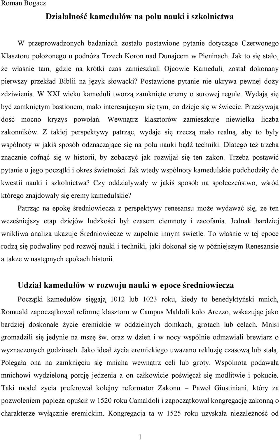 Postawione pytanie nie ukrywa pewnej dozy zdziwienia. W XXI wieku kameduli tworzą zamknięte eremy o surowej regule.