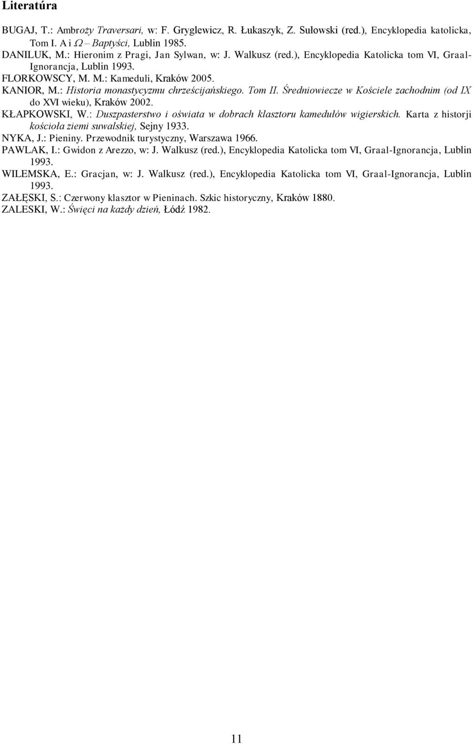 Średniowiecze w Kościele zachodnim (od IX do XVI wieku), Kraków 2002. KŁAPKOWSKI, W.: Duszpasterstwo i oświata w dobrach klasztoru kamedułów wigierskich.