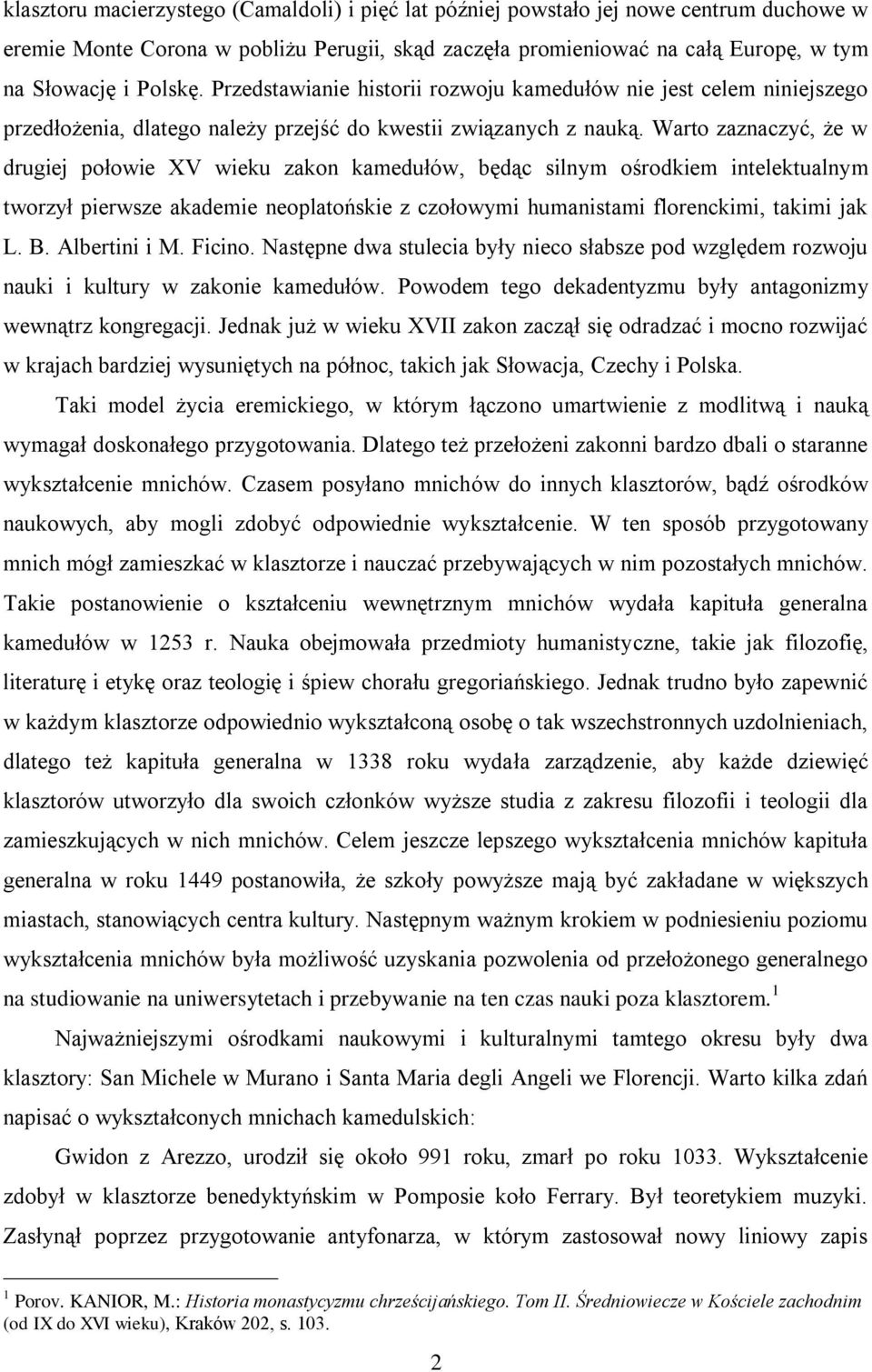 Warto zaznaczyć, że w drugiej połowie XV wieku zakon kamedułów, będąc silnym ośrodkiem intelektualnym tworzył pierwsze akademie neoplatońskie z czołowymi humanistami florenckimi, takimi jak L. B.