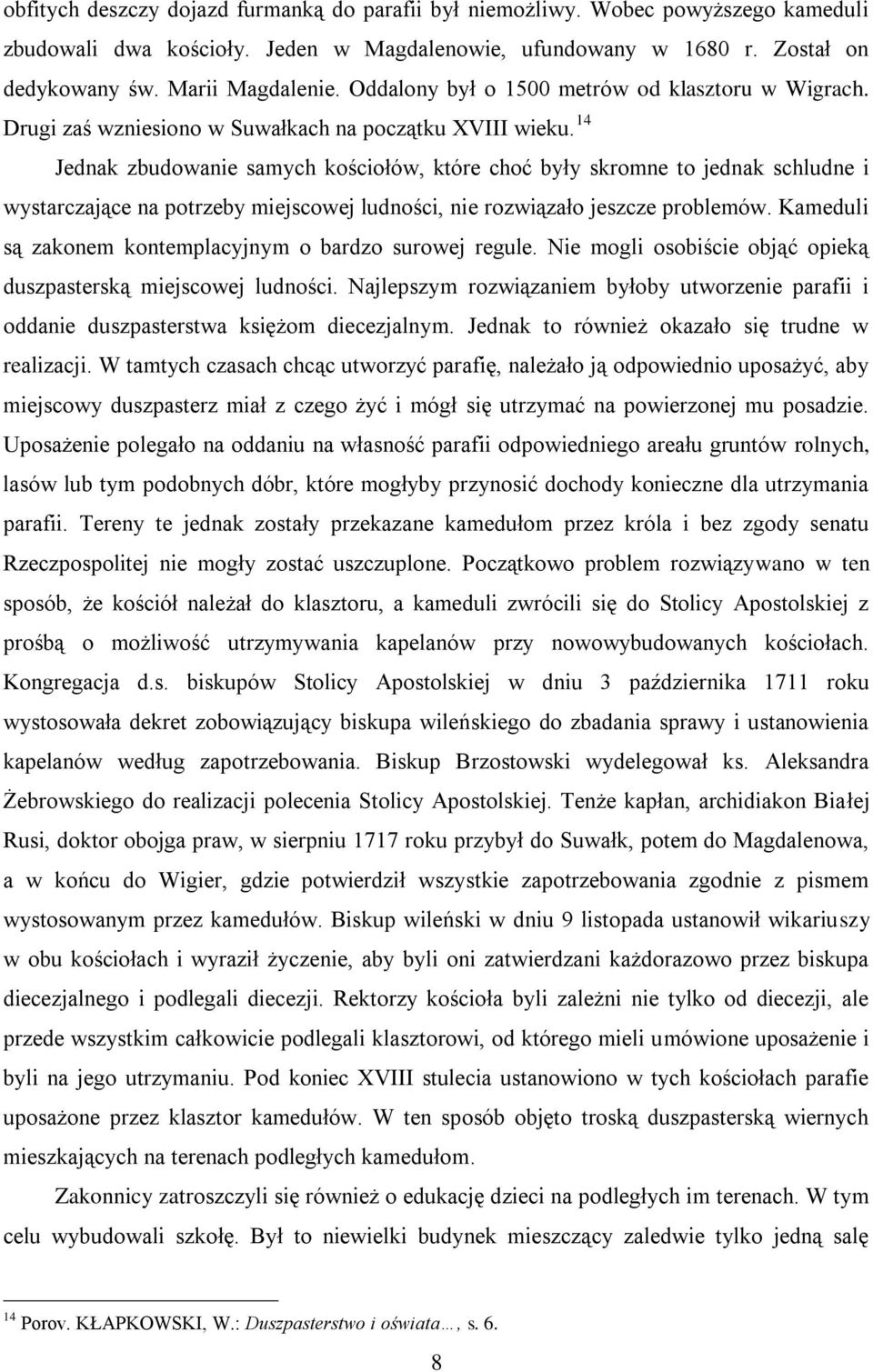 14 Jednak zbudowanie samych kościołów, które choć były skromne to jednak schludne i wystarczające na potrzeby miejscowej ludności, nie rozwiązało jeszcze problemów.