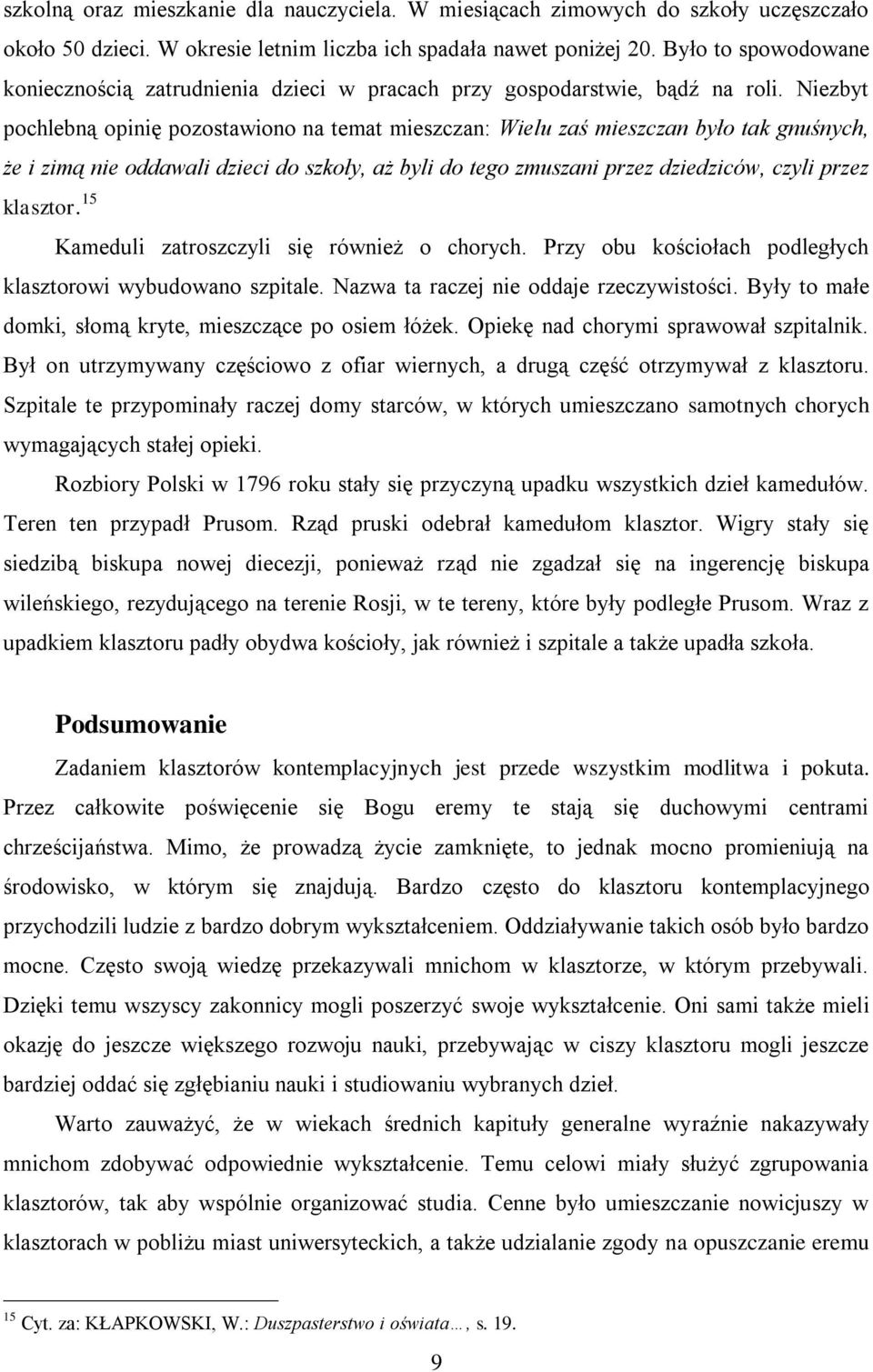 Niezbyt pochlebną opinię pozostawiono na temat mieszczan: Wielu zaś mieszczan było tak gnuśnych, że i zimą nie oddawali dzieci do szkoły, aż byli do tego zmuszani przez dziedziców, czyli przez