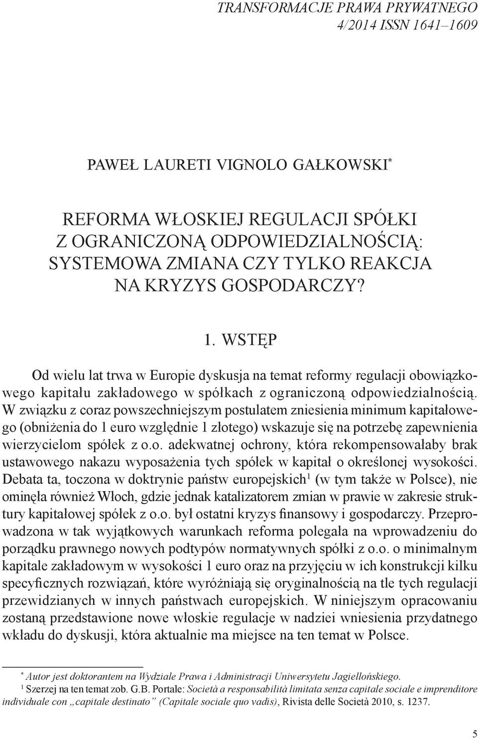 W związku z coraz powszechniejszym postulatem zniesienia minimum kapitałowego (obniżenia do 1 euro względnie 1 złotego) wskazuje się na potrzebę zapewnienia wierzycielom spółek z o.o. adekwatnej ochrony, która rekompensowałaby brak ustawowego nakazu wyposażenia tych spółek w kapitał o określonej wysokości.