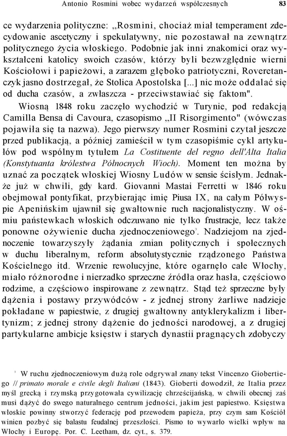 Podobnie jak inni znakomici oraz wykształceni katolicy swoich czasów, którzy byli bezwzględnie wierni Kościołowi i papieżowi, a zarazem głęboko patriotyczni, Roveretanczyk jasno dostrzegał, że