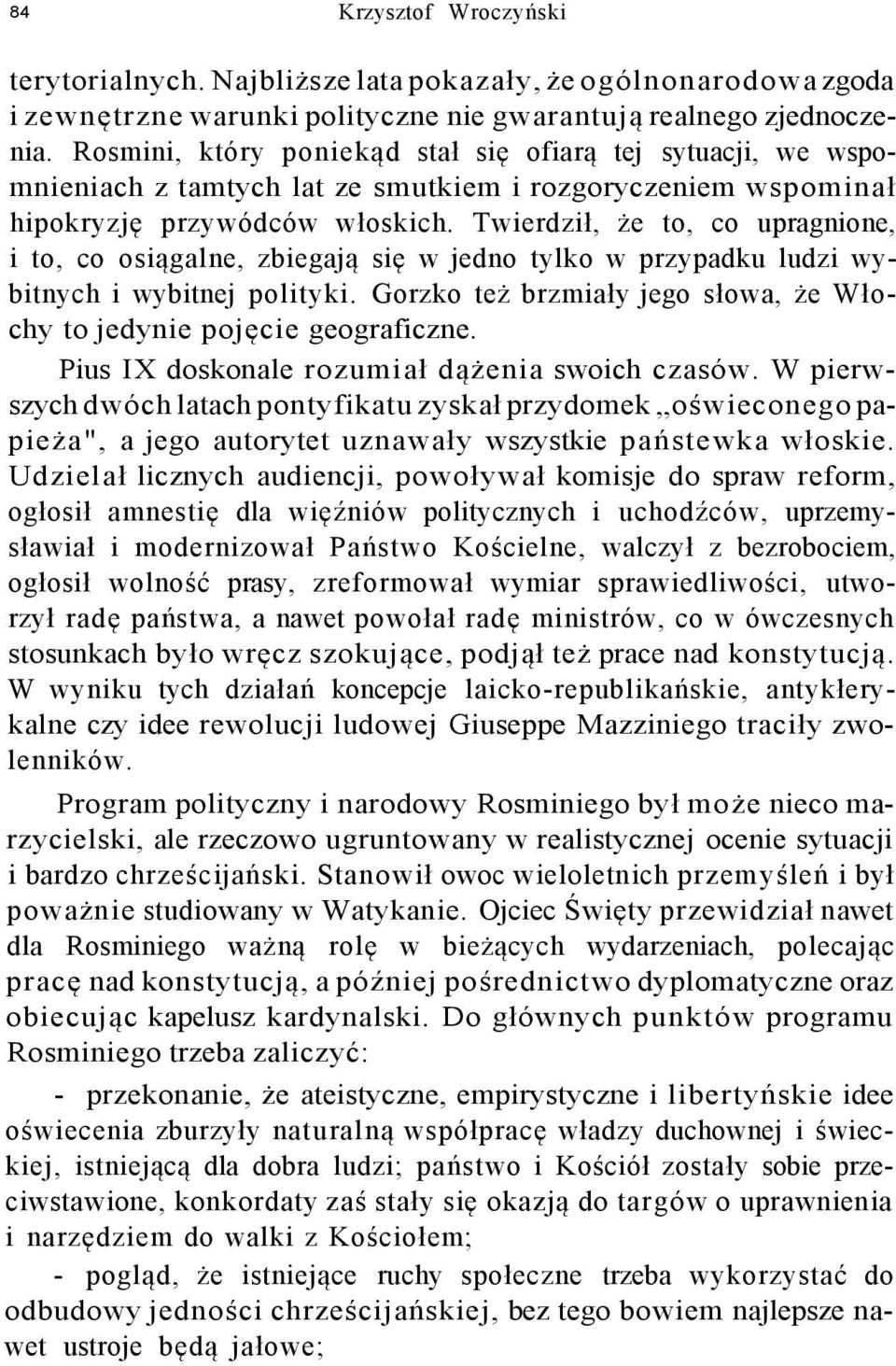 Twierdził, że to, co upragnione, i to, co osiągalne, zbiegają się w jedno tylko w przypadku ludzi wybitnych i wybitnej polityki.