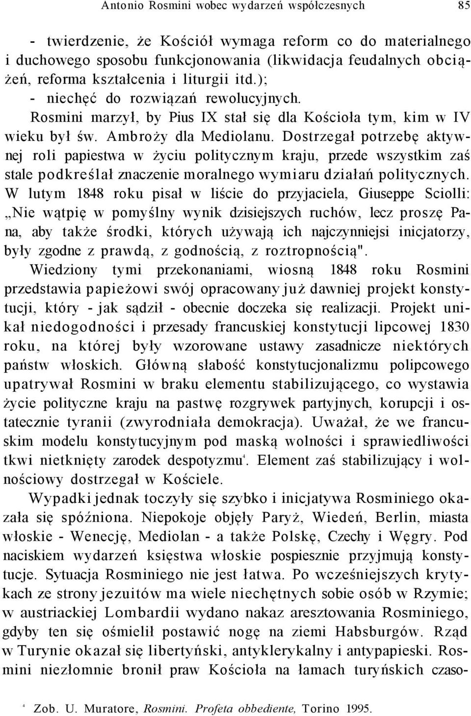 Dostrzegał potrzebę aktywnej roli papiestwa w życiu politycznym kraju, przede wszystkim zaś stale podkreślał znaczenie moralnego wymiaru działań politycznych.