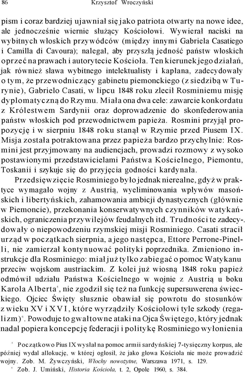 Ten kierunek jego działań, jak również sława wybitnego intelektualisty i kapłana, zadecydowały o tym, że przewodniczący gabinetu piemonckiego (z siedzibą w Turynie), Gabrielo Casati, w lipcu 1848