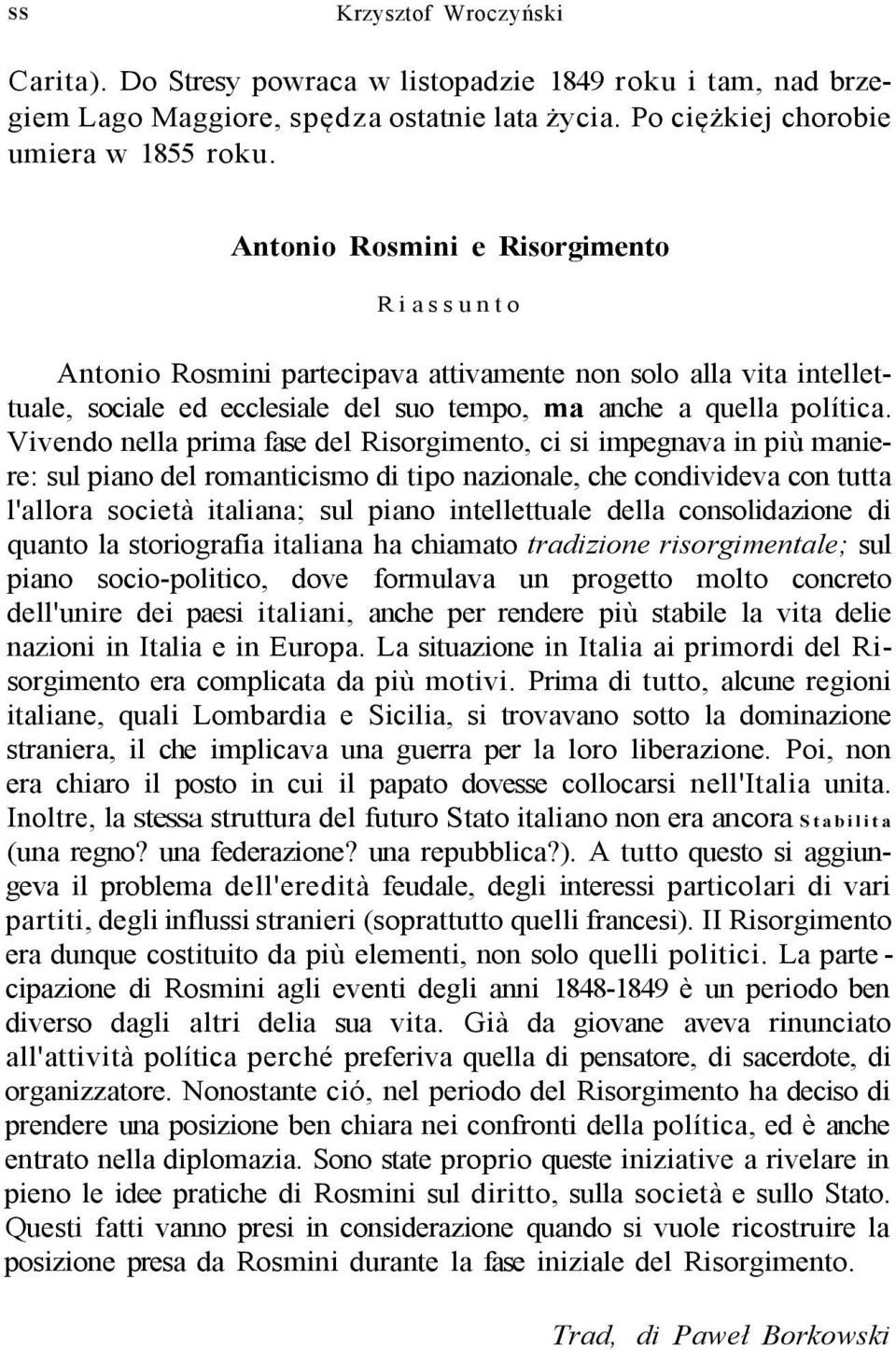 Vivendo nella prima fase del Risorgimento, ci si impegnava in più maniere: sul piano del romanticismo di tipo nazionale, che condivideva con tutta l'allora società italiana; sul piano intellettuale