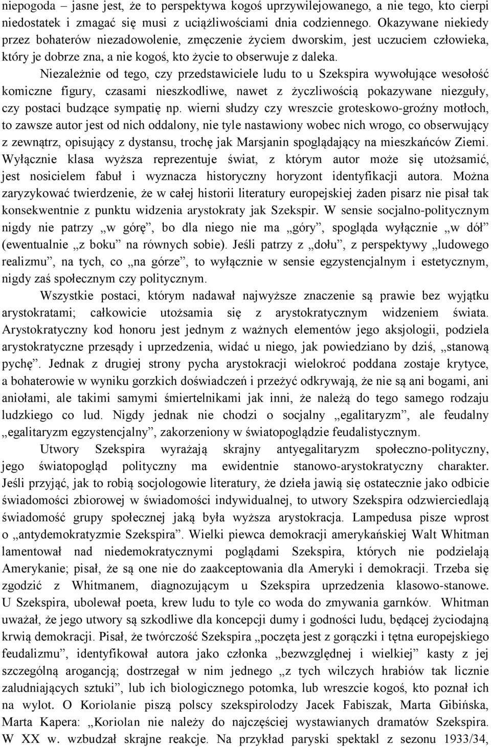 Niezależnie od tego, czy przedstawiciele ludu to u Szekspira wywołujące wesołość komiczne figury, czasami nieszkodliwe, nawet z życzliwością pokazywane niezguły, czy postaci budzące sympatię np.