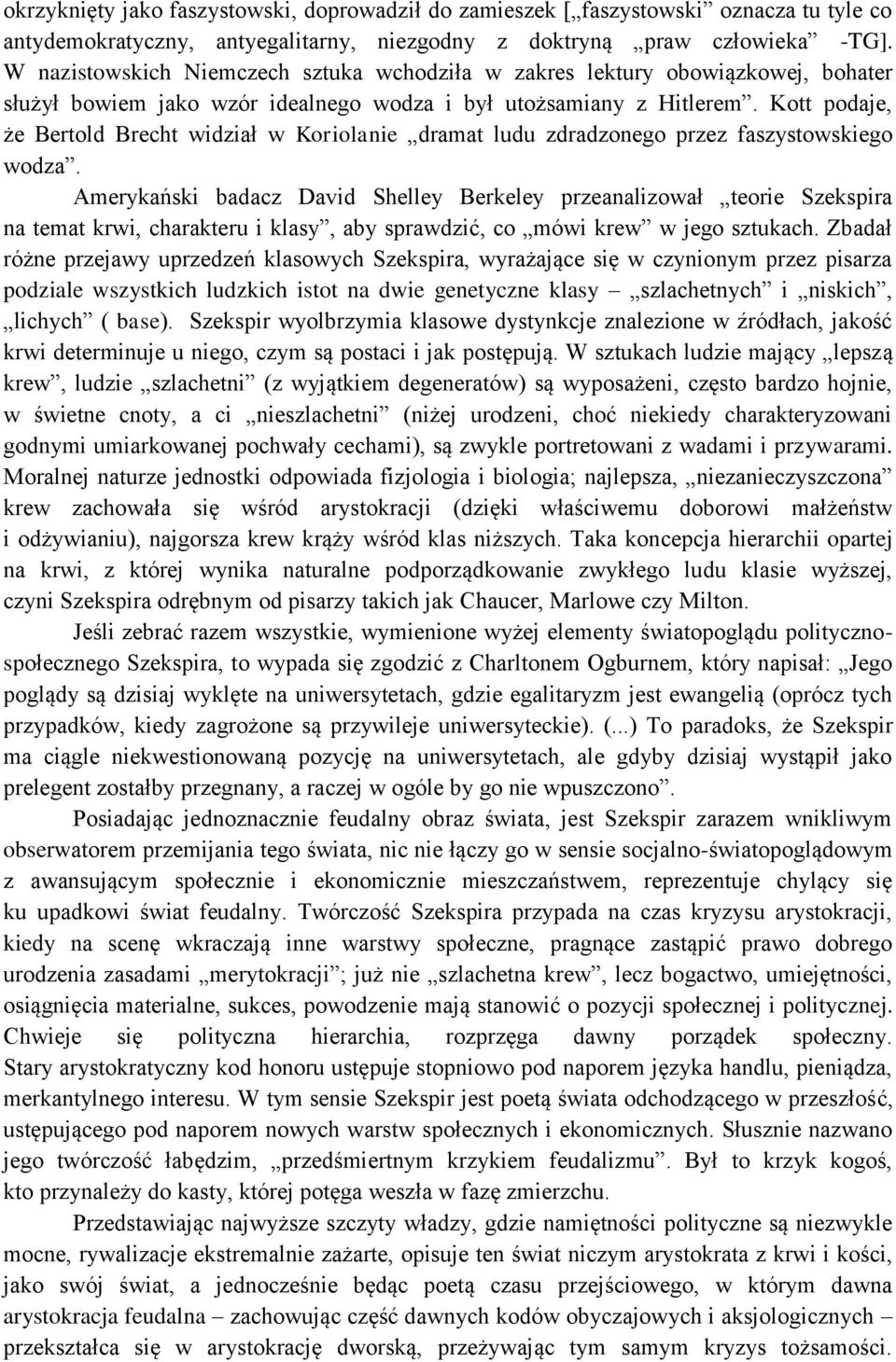 Kott podaje, że Bertold Brecht widział w Koriolanie dramat ludu zdradzonego przez faszystowskiego wodza.