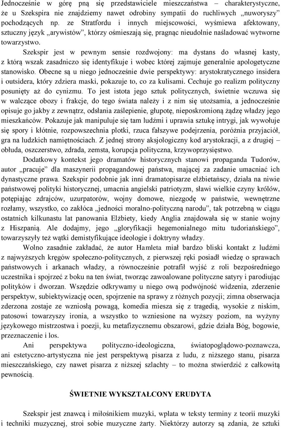 Szekspir jest w pewnym sensie rozdwojony: ma dystans do własnej kasty, z którą wszak zasadniczo się identyfikuje i wobec której zajmuje generalnie apologetyczne stanowisko.