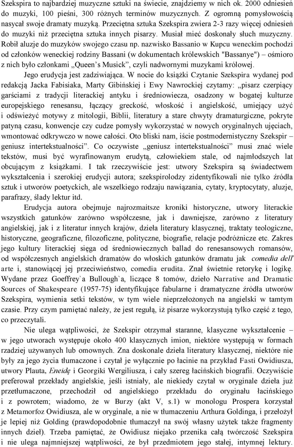 nazwisko Bassanio w Kupcu weneckim pochodzi od członków weneckiej rodziny Bassani (w dokumentach królewskich "Bassanye") ośmioro z nich było członkami Queen s Musick, czyli nadwornymi muzykami