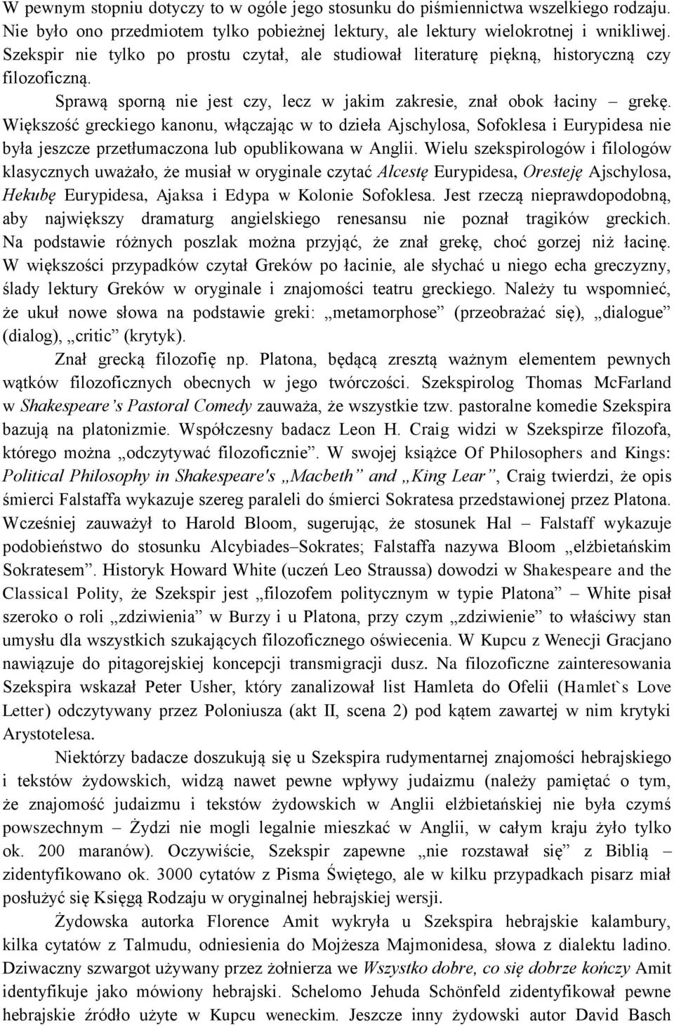 Większość greckiego kanonu, włączając w to dzieła Ajschylosa, Sofoklesa i Eurypidesa nie była jeszcze przetłumaczona lub opublikowana w Anglii.