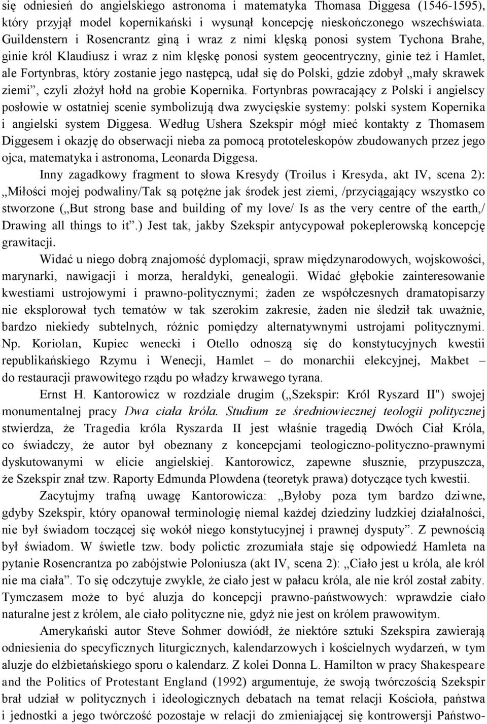 zostanie jego następcą, udał się do Polski, gdzie zdobył mały skrawek ziemi, czyli złożył hołd na grobie Kopernika.