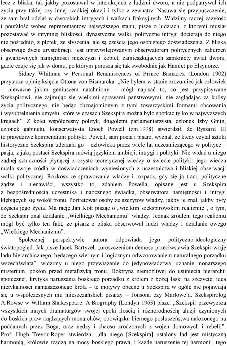 Widzimy raczej zażyłość i poufałość wobec reprezentantów najwyższego stanu; pisze o ludziach, z którymi musiał pozostawać w intymnej bliskości, dynastyczne walki, polityczne intrygi docierają do