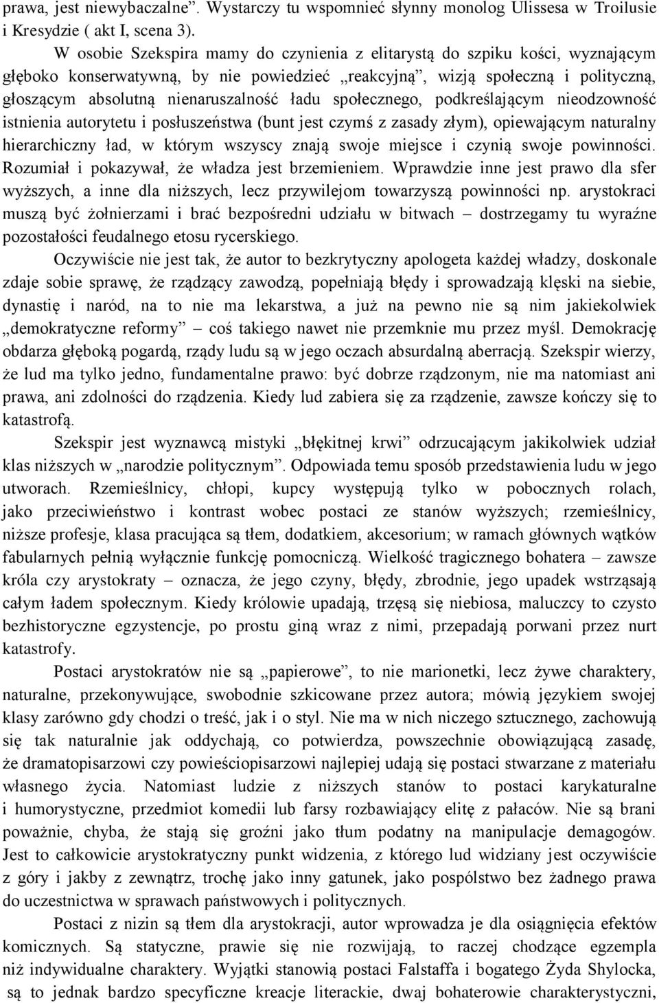 ładu społecznego, podkreślającym nieodzowność istnienia autorytetu i posłuszeństwa (bunt jest czymś z zasady złym), opiewającym naturalny hierarchiczny ład, w którym wszyscy znają swoje miejsce i