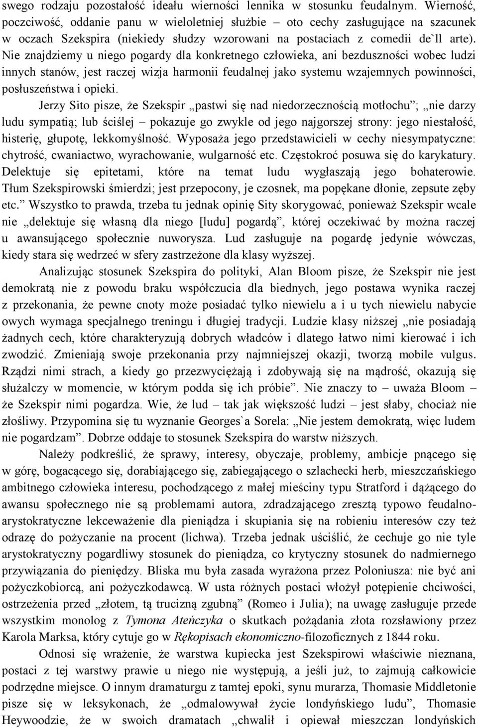 Nie znajdziemy u niego pogardy dla konkretnego człowieka, ani bezduszności wobec ludzi innych stanów, jest raczej wizja harmonii feudalnej jako systemu wzajemnych powinności, posłuszeństwa i opieki.