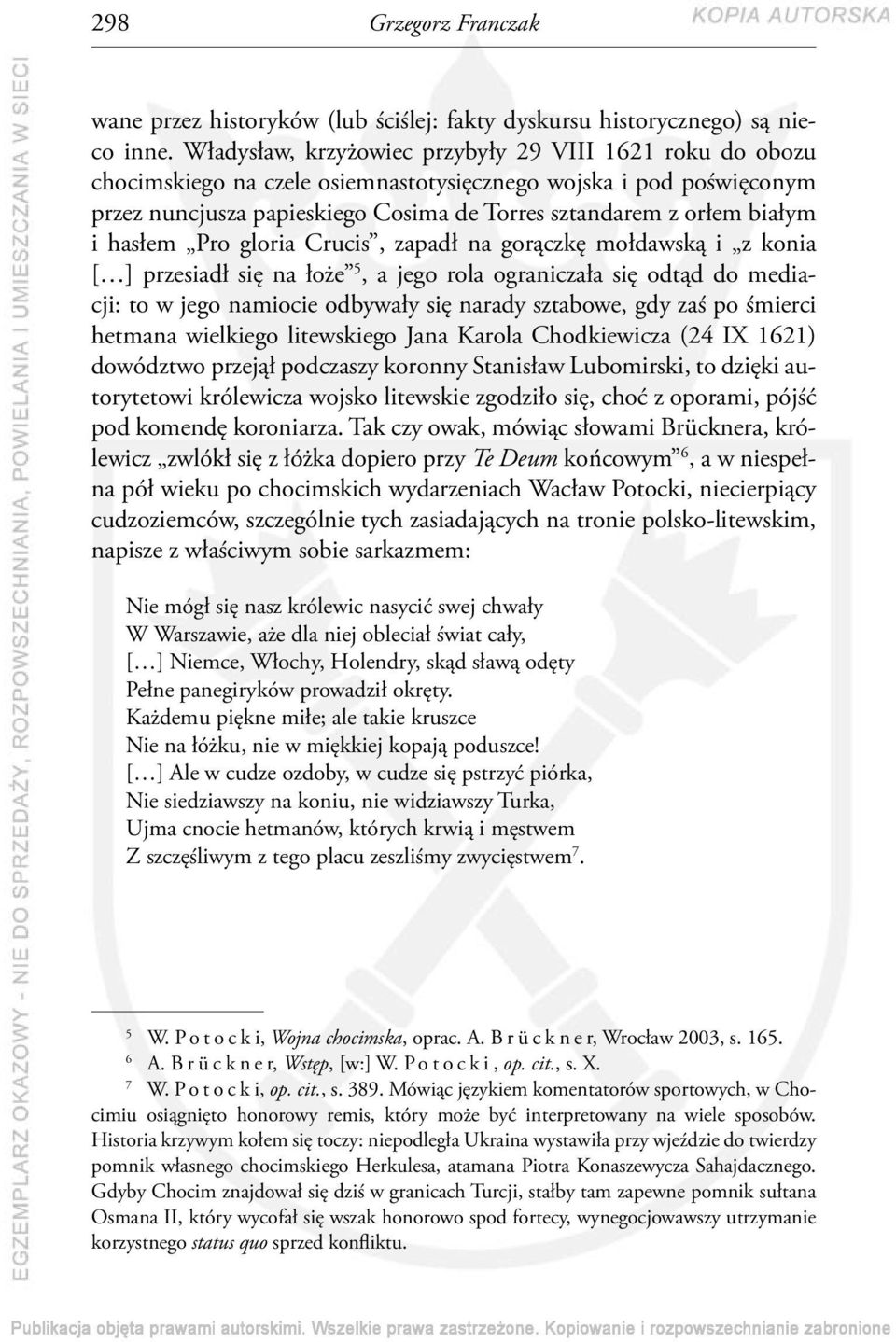 hasłem Pro gloria Crucis, zapadł na gorączkę mołdawską i z konia [ ] przesiadł się na łoże 5, a jego rola ograniczała się odtąd do mediacji: to w jego namiocie odbywały się narady sztabowe, gdy zaś