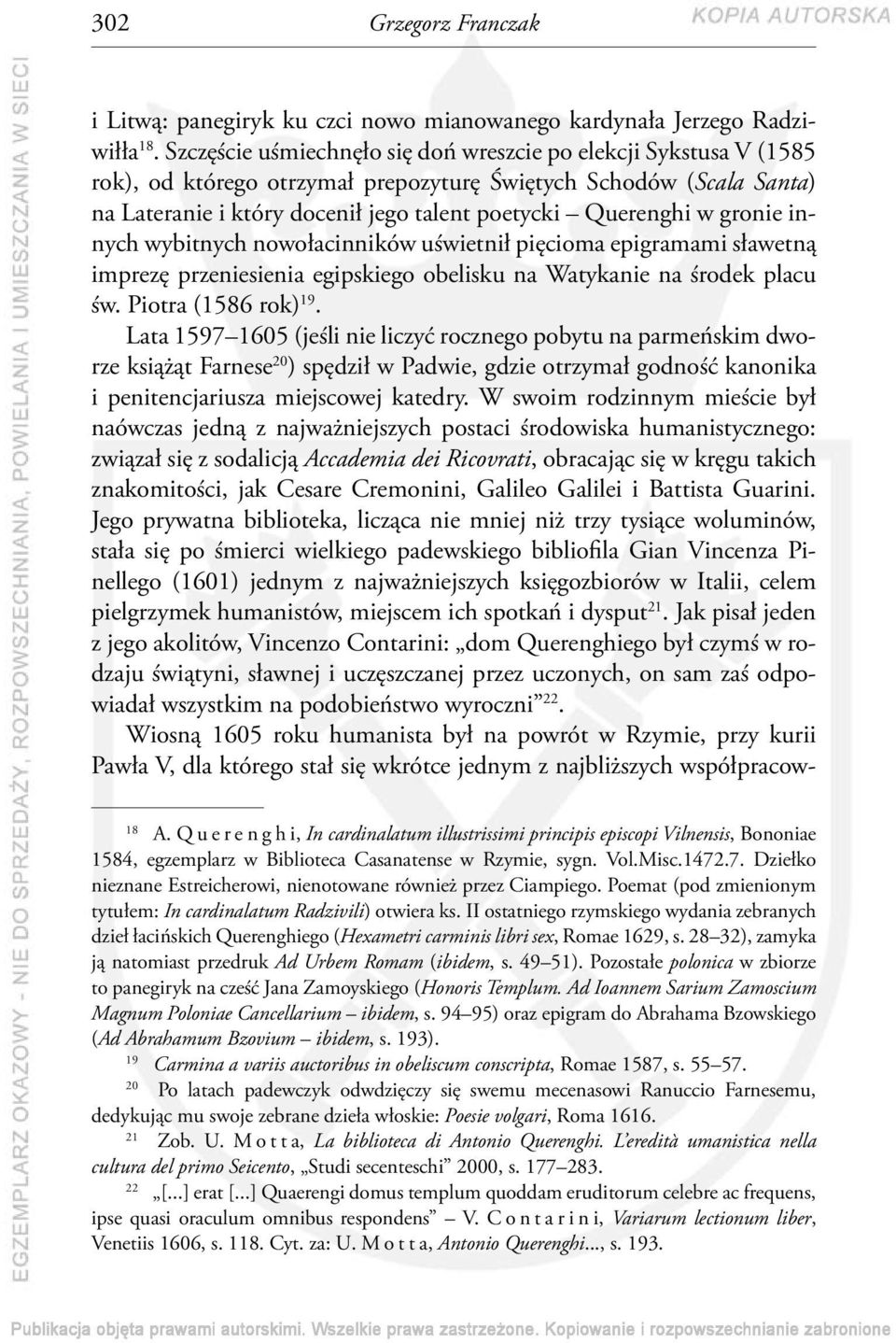 gronie innych wybitnych nowołacinników uświetnił pięcioma epigramami sławetną imprezę przeniesienia egipskiego obelisku na Watykanie na środek placu św. Piotra (1586 rok) 19.