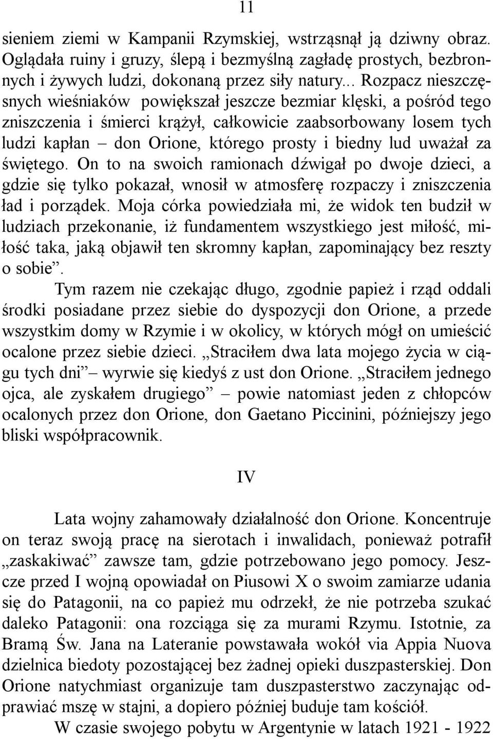 lud uważał za świętego. On to na swoich ramionach dźwigał po dwoje dzieci, a gdzie się tylko pokazał, wnosił w atmosferę rozpaczy i zniszczenia ład i porządek.