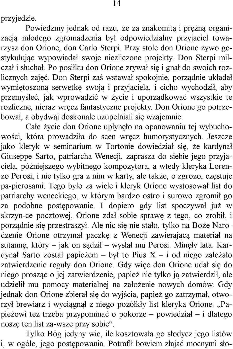 Don Sterpi zaś wstawał spokojnie, porządnie układał wymiętoszoną serwetkę swoją i przyjaciela, i cicho wychodził, aby przemyśleć, jak wprowadzić w życie i uporządkować wszystkie te rozliczne, nieraz