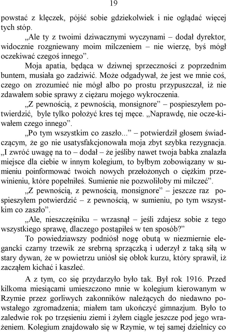 Moja apatia, będąca w dziwnej sprzeczności z poprzednim buntem, musiała go zadziwić.