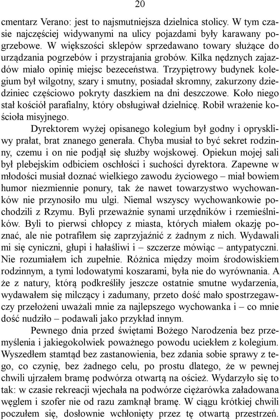 Trzypiętrowy budynek kolegium był wilgotny, szary i smutny, posiadał skromny, zakurzony dziedziniec częściowo pokryty daszkiem na dni deszczowe.