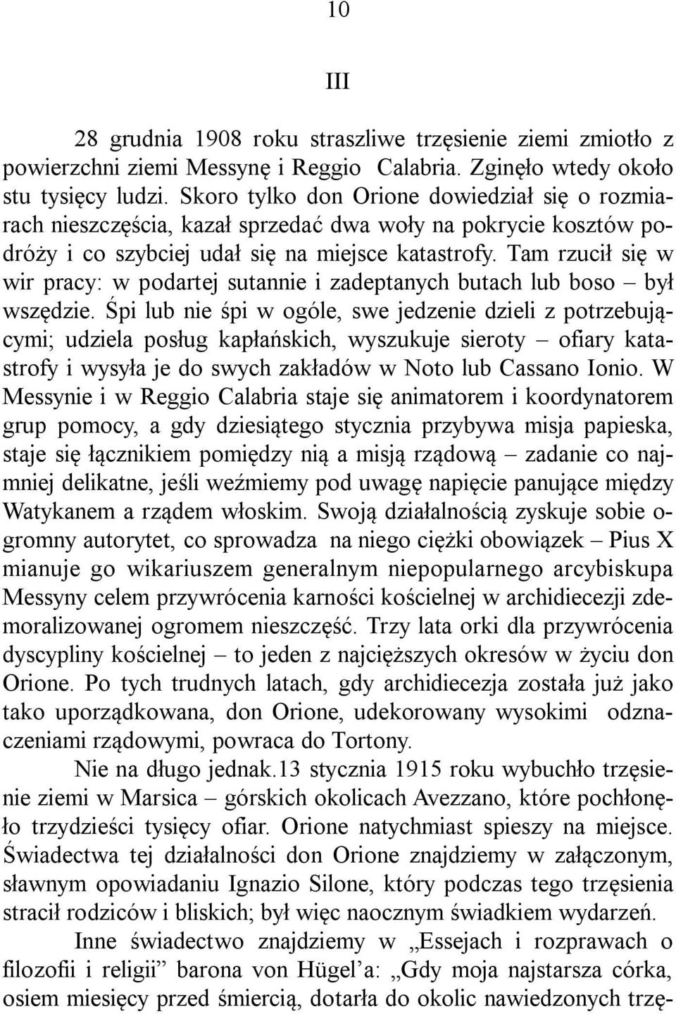 Tam rzucił się w wir pracy: w podartej sutannie i zadeptanych butach lub boso był wszędzie.