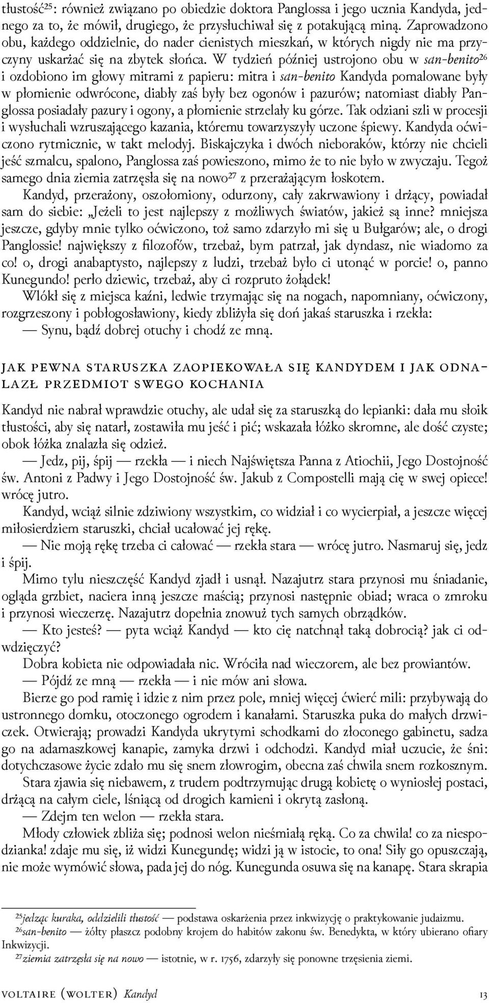 W tyǳień później ustrojono obu w an nito²⁶ i ozdobiono im głowy mitrami z papieru: mitra i an nito Kandyda pomalowane były w płomienie odwrócone, diabły zaś były bez ogonów i pazurów; natomiast