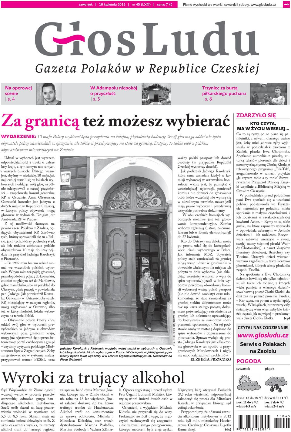 Swój głos mogą oddać nie tylko obywatele polscy zamieszkali w ojczyźnie, ale także ci przebywający na stałe za granicą. Dotyczy to także osób z polskim obywatelstwem mieszkających na Zaolziu.