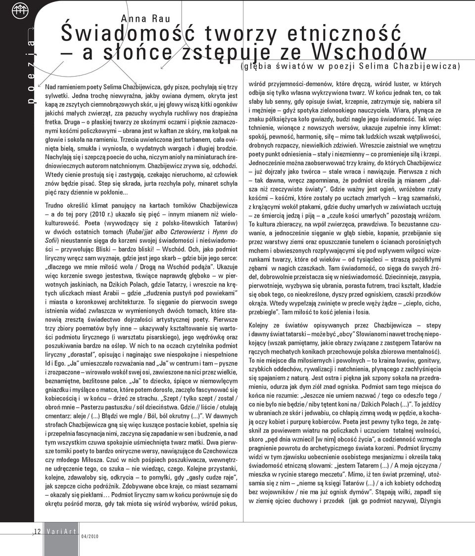 fretka. Druga o płaskiej twarzy ze skośnymi oczami i pięknie zaznaczonymi kośćmi policzkowymi ubrana jest w kaftan ze skóry, ma kołpak na głowie i sokoła na ramieniu.