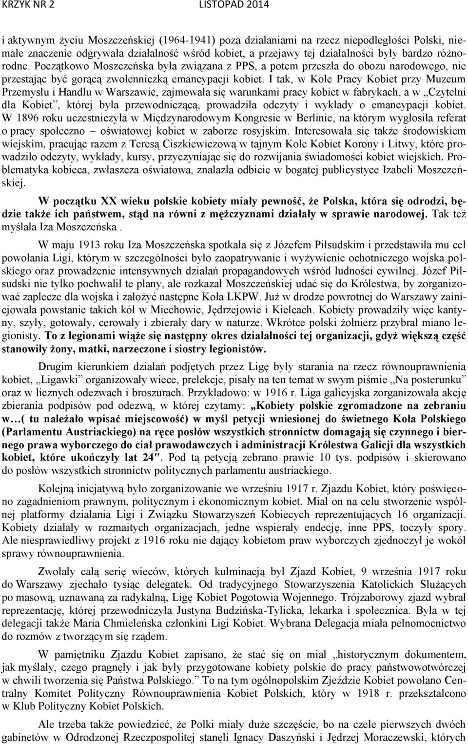 I tak, w Kole Pracy Kobiet przy Muzeum Przemysłu i Handlu w Warszawie, zajmowała się warunkami pracy kobiet w fabrykach, a w Czytelni dla Kobiet, której była przewodniczącą, prowadziła odczyty i