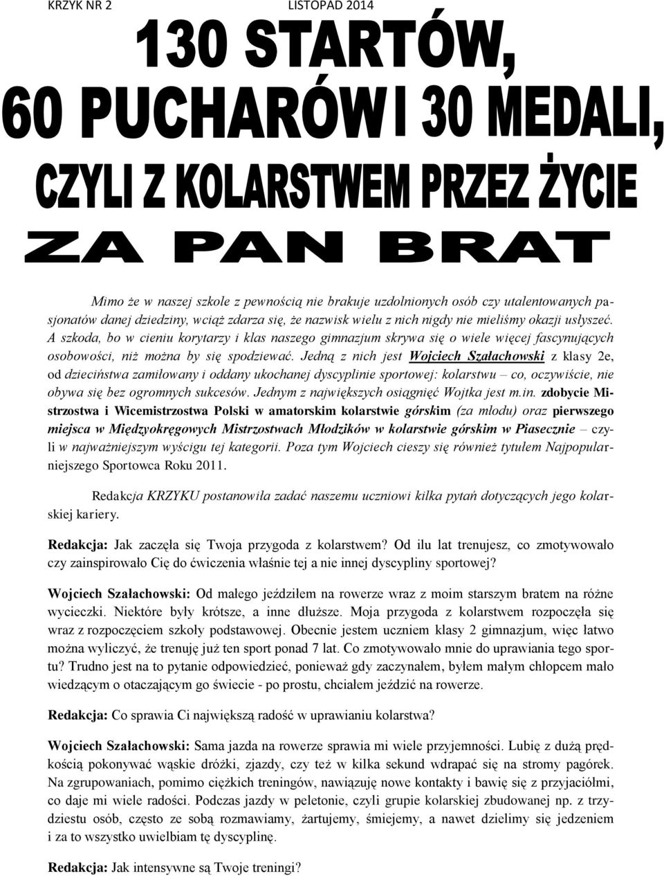 Jedną z nich jest Wojciech Szałachowski z klasy 2e, od dzieciństwa zamiłowany i oddany ukochanej dyscyplinie sportowej: kolarstwu co, oczywiście, nie obywa się bez ogromnych sukcesów.