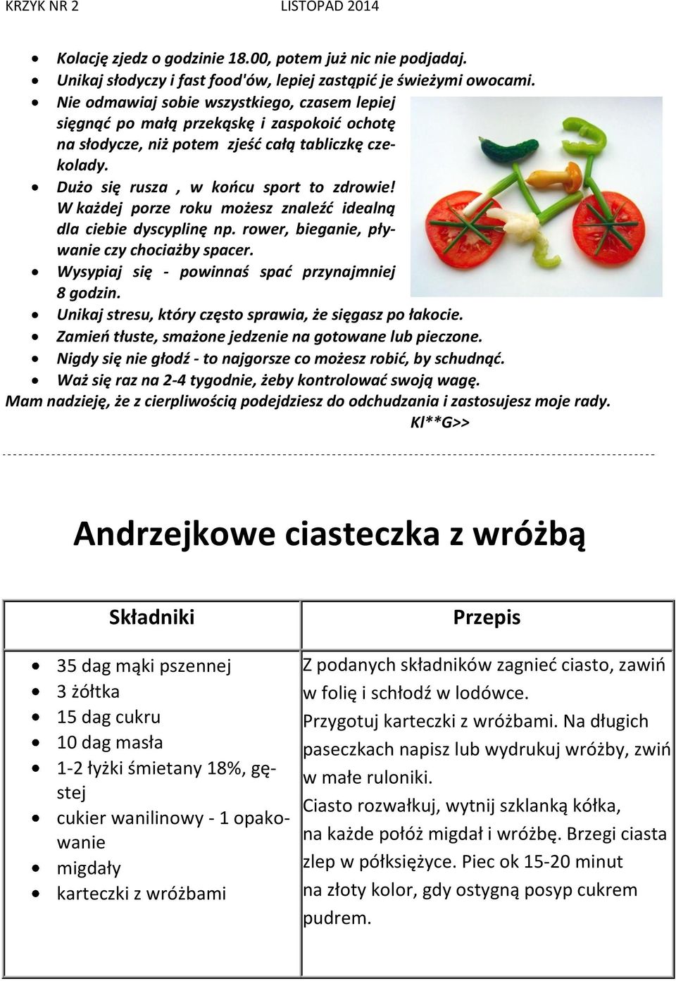 W każdej porze roku możesz znaleźć idealną dla ciebie dyscyplinę np. rower, bieganie, pływanie czy chociażby spacer. Wysypiaj się - powinnaś spać przynajmniej 8 godzin.