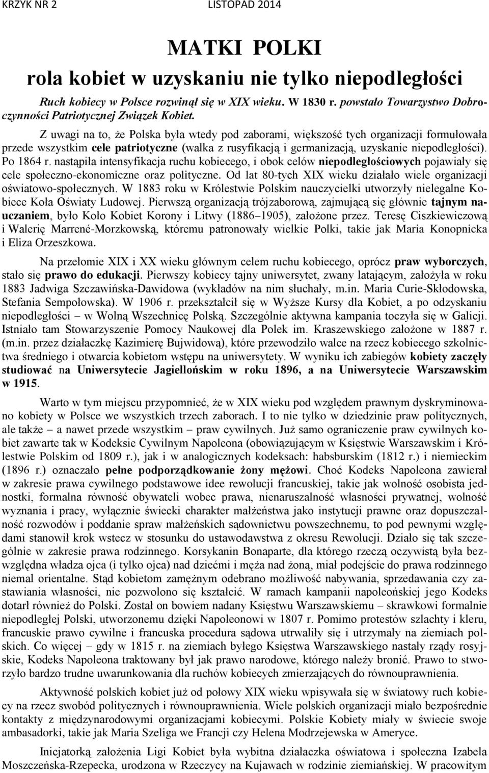 nastąpiła intensyfikacja ruchu kobiecego, i obok celów niepodległościowych pojawiały się cele społeczno-ekonomiczne oraz polityczne.