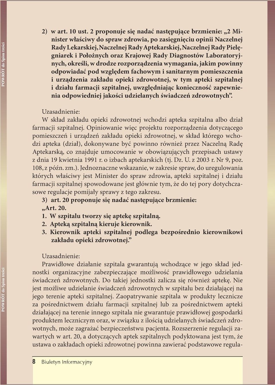 Położnych oraz Krajowej Rady Diagnostów Laboratoryjnych, określi, w drodze rozporządzenia wymagania, jakim powinny odpowiadać pod względem fachowym i sanitarnym pomieszczenia i urządzenia zakładu