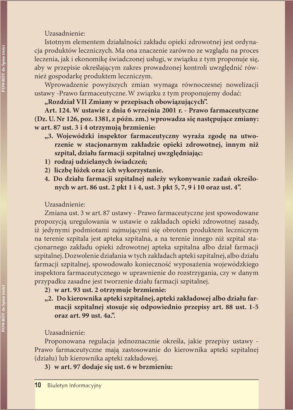 gospodarkę produktem leczniczym. Wprowadzenie powyższych zmian wymaga równoczesnej nowelizacji ustawy -Prawo farmaceutyczne.