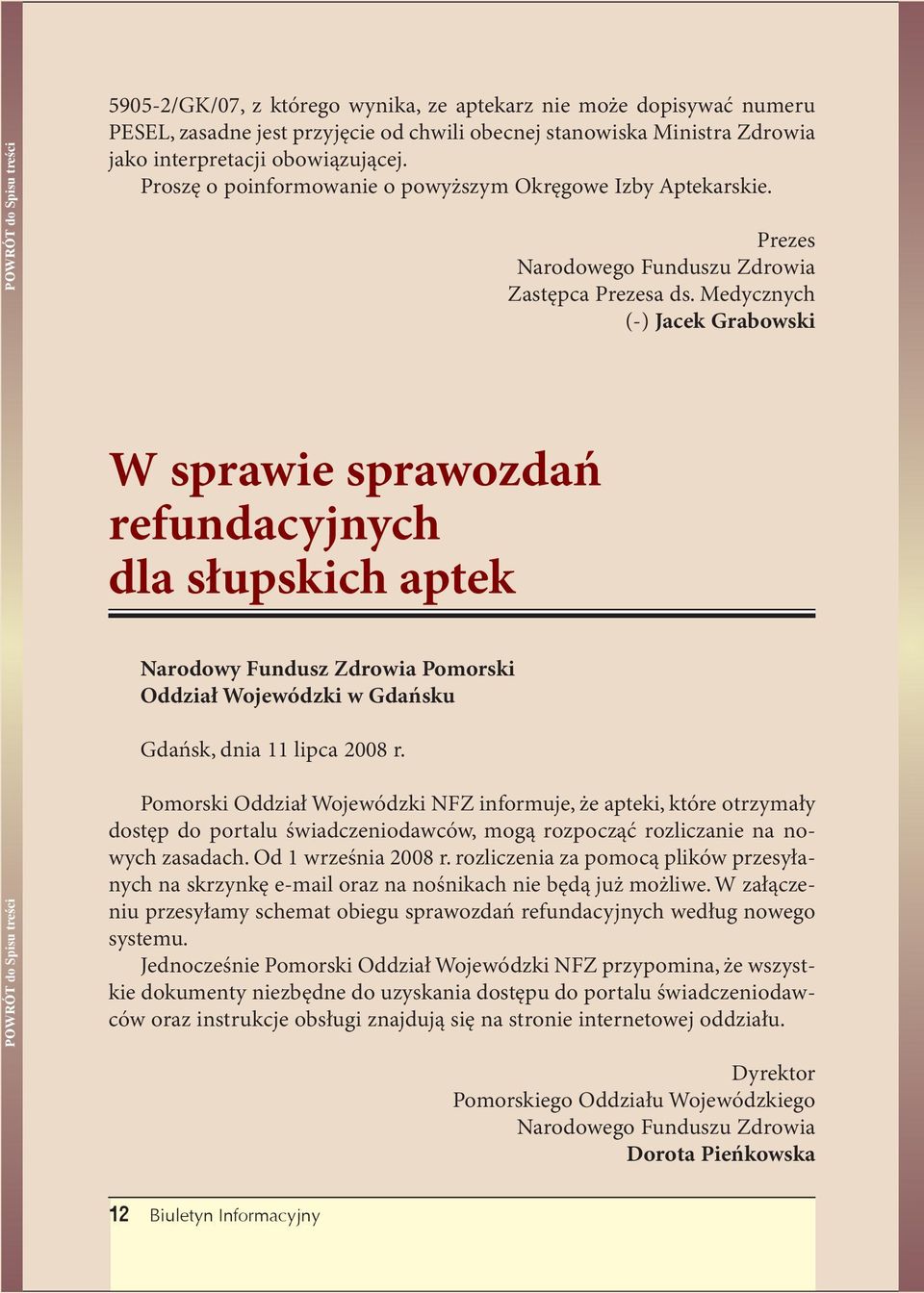 Medycznych (-) Jacek Grabowski W sprawie sprawozdań refundacyjnych dla słupskich aptek Narodowy Fundusz Zdrowia Pomorski Oddział Wojewódzki w Gdańsku Gdańsk, dnia 11 lipca 2008 r.