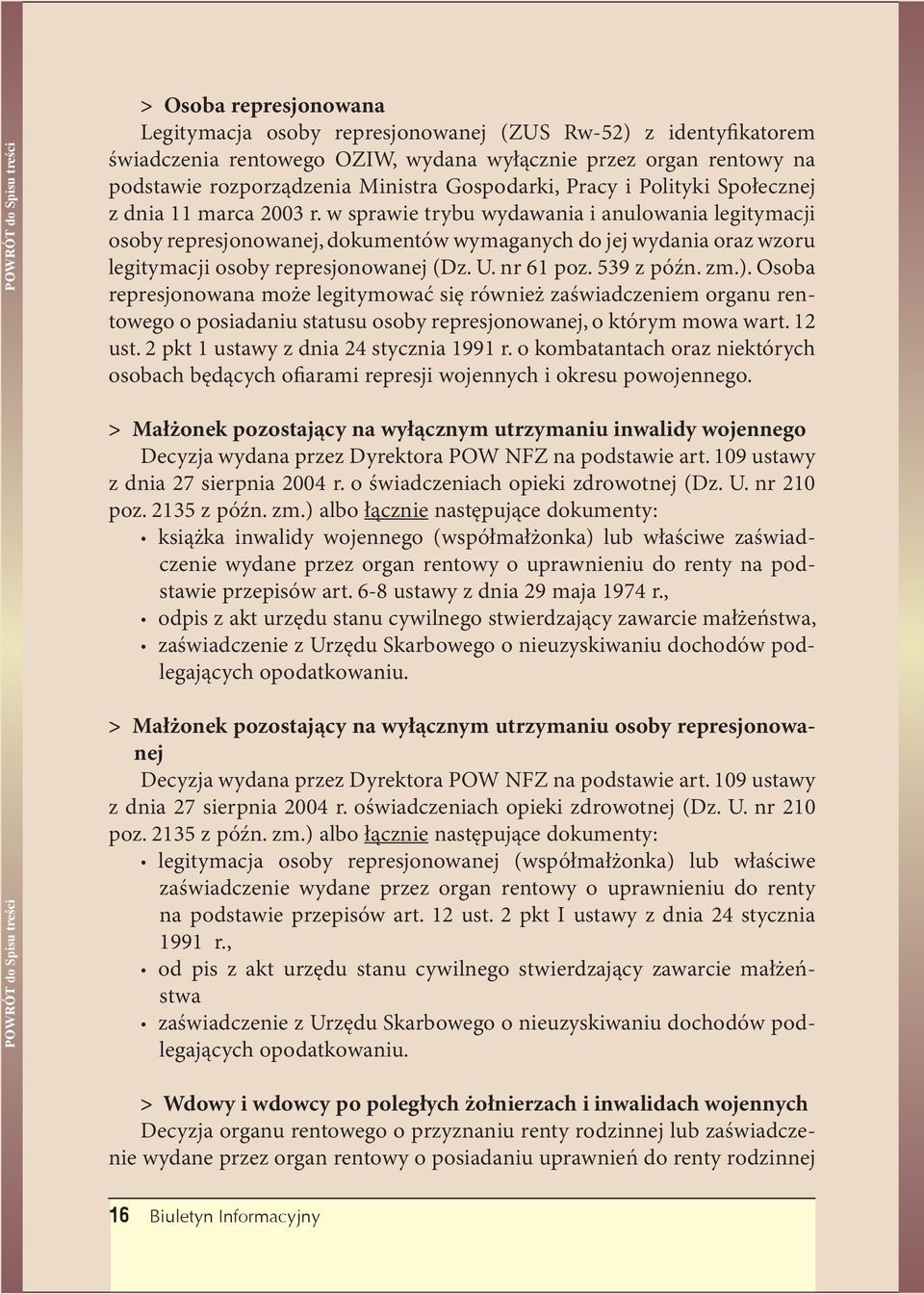 w sprawie trybu wydawania i anulowania legitymacji osoby represjonowanej, dokumentów wymaganych do jej wydania oraz wzoru legitymacji osoby represjonowanej (Dz. U. nr 61 poz. 539 z późn. zm.).