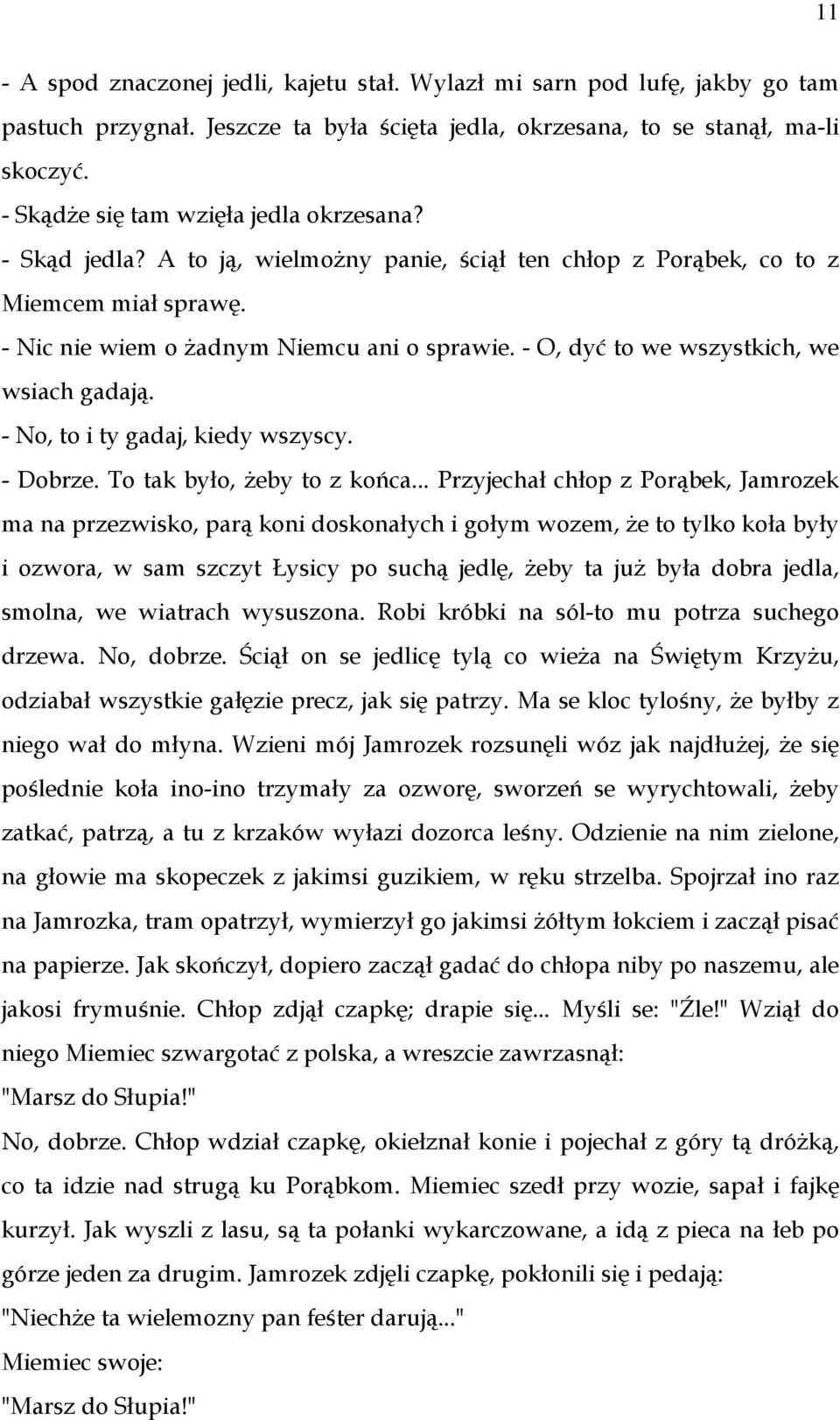 - O, dyć to we wszystkich, we wsiach gadają. - No, to i ty gadaj, kiedy wszyscy. - Dobrze. To tak było, żeby to z końca.