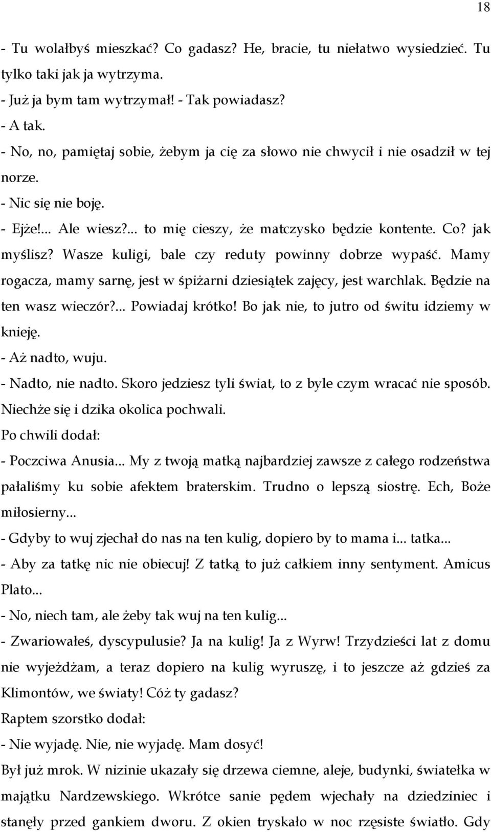 Wasze kuligi, bale czy reduty powinny dobrze wypaść. Mamy rogacza, mamy sarnę, jest w śpiżarni dziesiątek zajęcy, jest warchlak. Będzie na ten wasz wieczór?... Powiadaj krótko!