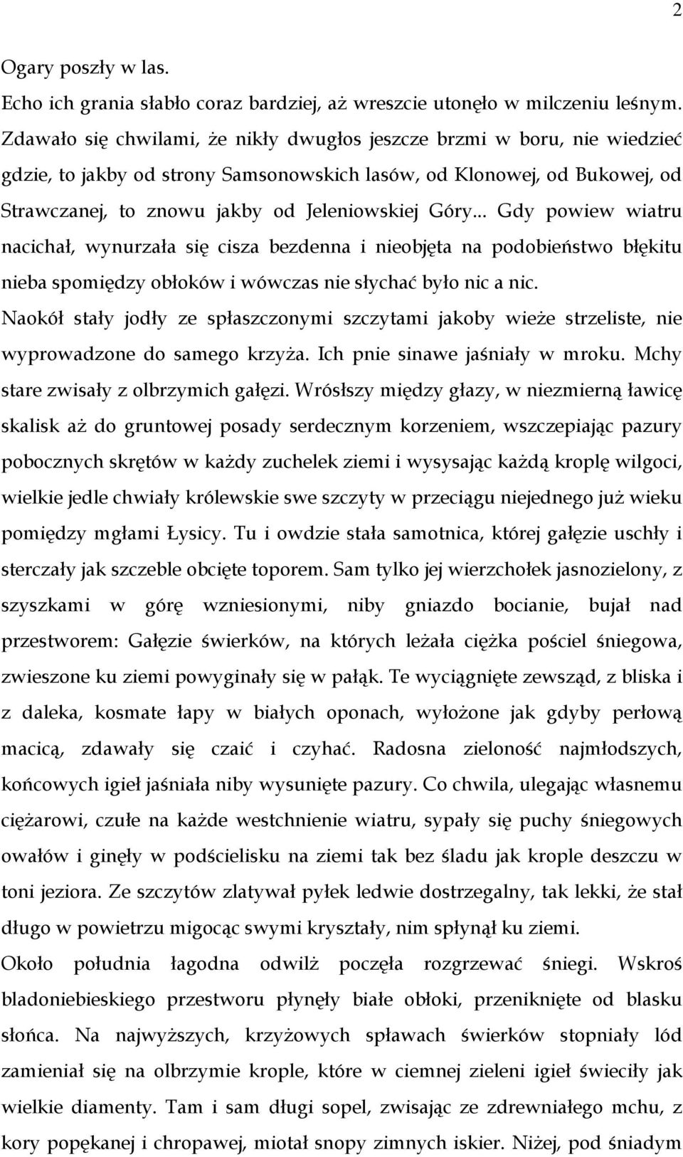 .. Gdy powiew wiatru nacichał, wynurzała się cisza bezdenna i nieobjęta na podobieństwo błękitu nieba spomiędzy obłoków i wówczas nie słychać było nic a nic.