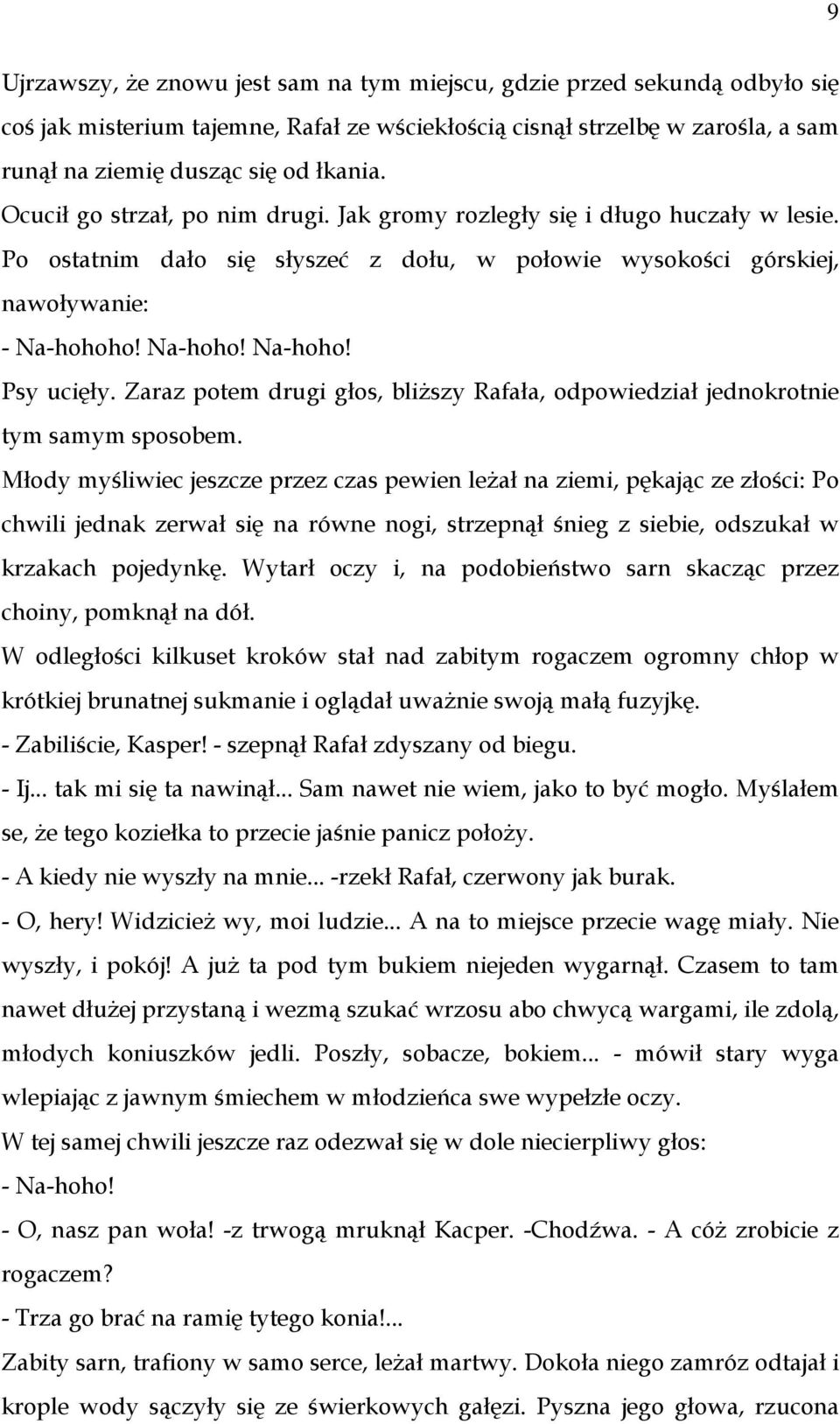 Zaraz potem drugi głos, bliższy Rafała, odpowiedział jednokrotnie tym samym sposobem.