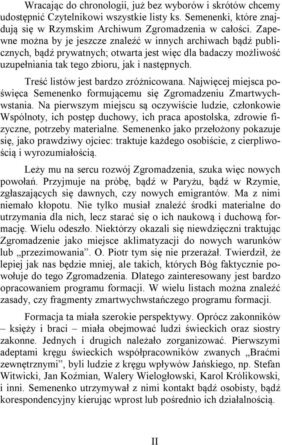 Treść listów jest bardzo zróżnicowana. Najwięcej miejsca poświęca Semenenko formującemu się Zgromadzeniu Zmartwychwstania.