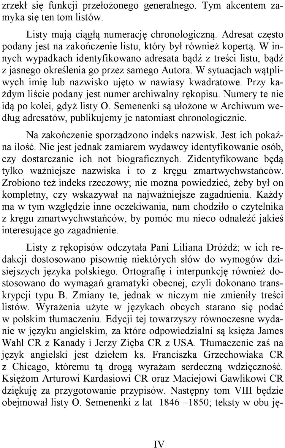 W sytuacjach wątpliwych imię lub nazwisko ujęto w nawiasy kwadratowe. Przy każdym liście podany jest numer archiwalny rękopisu. Numery te nie idą po kolei, gdyż listy O.