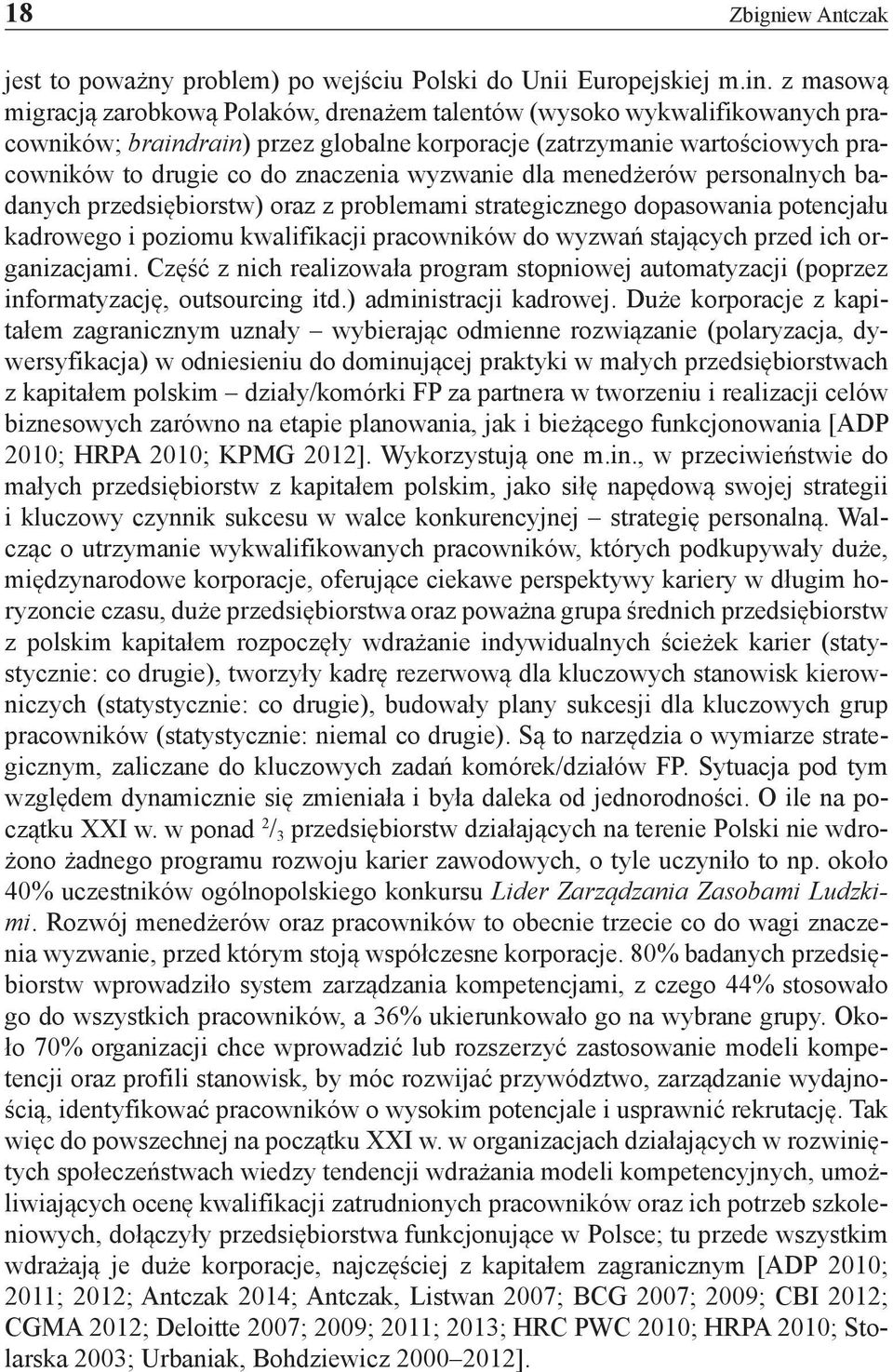 wyzwanie dla menedżerów personalnych badanych przedsiębiorstw) oraz z problemami strategicznego dopasowania potencjału kadrowego i poziomu kwalifikacji pracowników do wyzwań stających przed ich