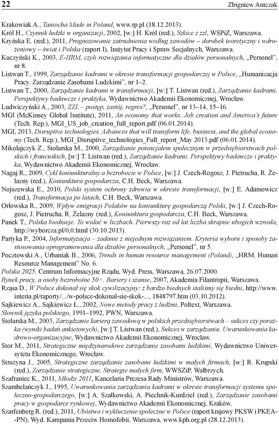 ), 2011, Prognozowanie zatrudnienia według zawodów dorobek teoretyczny i wdrożeniowy świat i Polska (raport I), Instytut Pracy i Spraw Socjalnych, Warszawa. Kuczyński K.